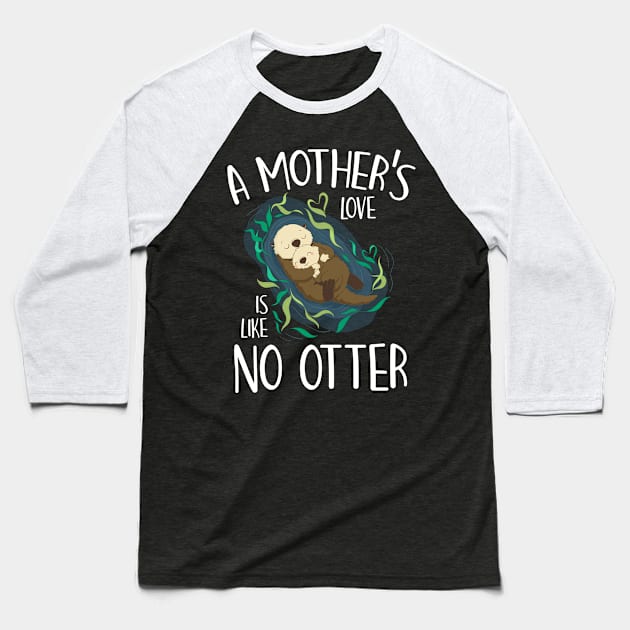 A Mother's Love Is Like No Otter Funny Pun Mother's Day Gift For Women Mom Mama Baseball T-Shirt by derekmozart